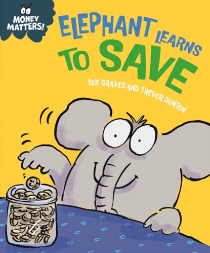 Money Matters: Elephant Learns to Save, Sue Graves - Gebonden - 9781445185552
