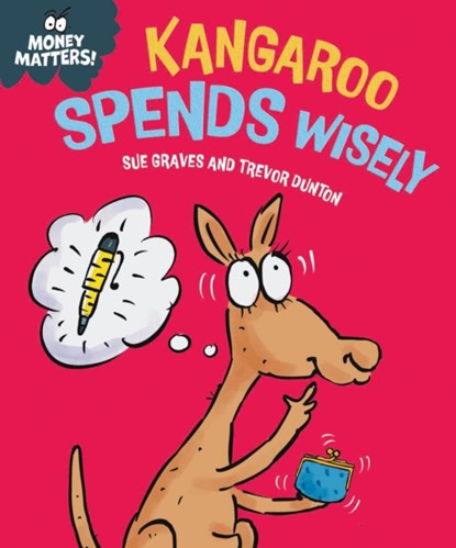 Money Matters: Kangaroo Spends Wisely, Sue Graves - Gebonden - 9781445186023