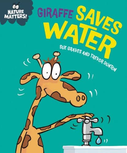 Nature Matters: Giraffe Saves Water, Sue Graves - Paperback - 9781445186498
