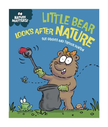 Nature Matters: Little Bear Looks After Nature, Sue Graves - Gebonden - 9781445186733