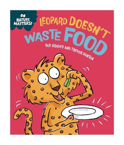 Nature Matters: Leopard Doesn't Waste Food, Sue Graves - Gebonden - 9781445186771