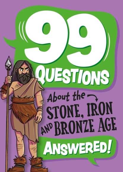99 Questions About: The Stone, Bronze and Iron Ages, Annabel Savery - Paperback - 9781445187044