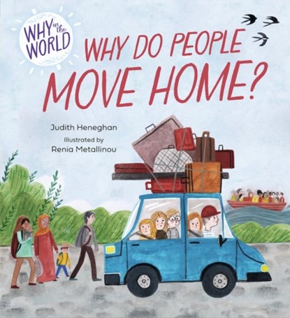Why in the World: Why do People Move Home?, Judith Heneghan - Gebonden - 9781445187655