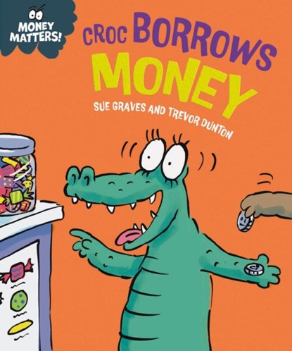 Money Matters: Croc Borrows Money, Sue Graves - Gebonden - 9781445187709