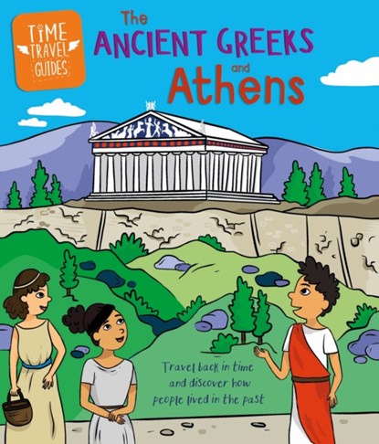 Time Travel Guides: Ancient Greeks and Athens, Sarah Ridley - Gebonden - 9781445188744
