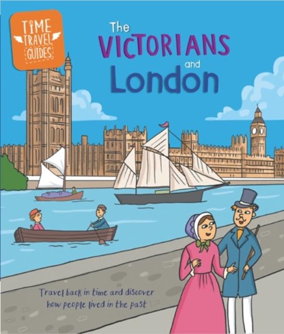 Time Travel Guides: The Victorians and London, Tim Cooke - Paperback - 9781445188829