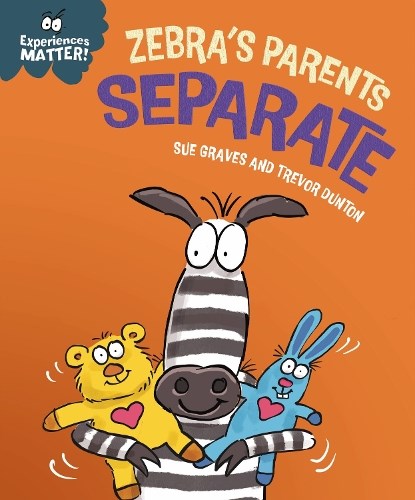 Experiences Matter: Zebra's Parents Separate, Sue Graves - Paperback - 9781445191812