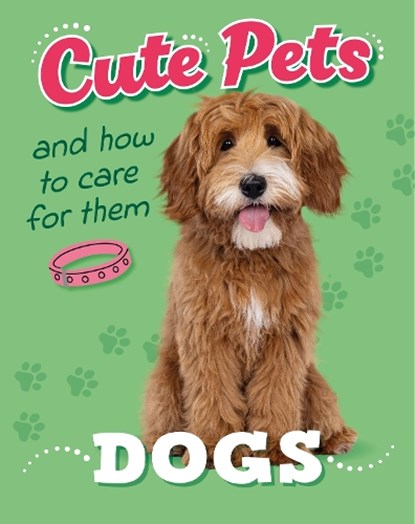 Cute Pets! And How to Care For Them: Dogs, Judith Heneghan - Gebonden - 9781445192390
