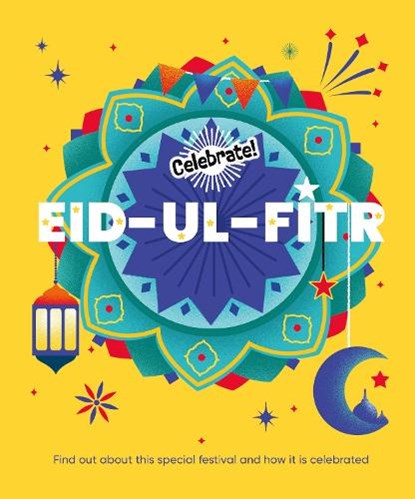Celebrate!: Eid-ul-Fitr, Franklin Watts - Gebonden - 9781445195889