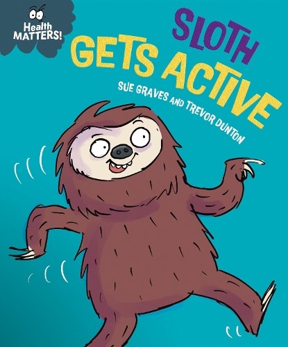 Health Matters: Sloth Gets Active, Sue Graves - Gebonden - 9781445197982