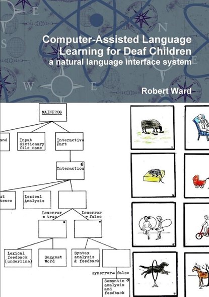 Computer-Assisted Language Learning for Deaf Children: a Natural Language Interface System, Robert Ward - Paperback - 9781445274928