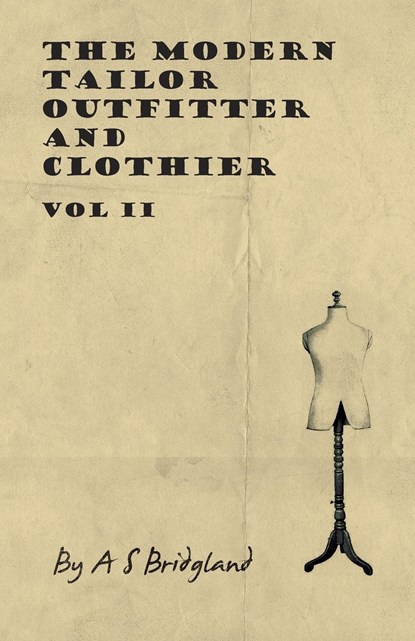 The Modern Tailor Outfitter and Clothier - Vol II, A. S. Bridgland - Paperback - 9781445505367