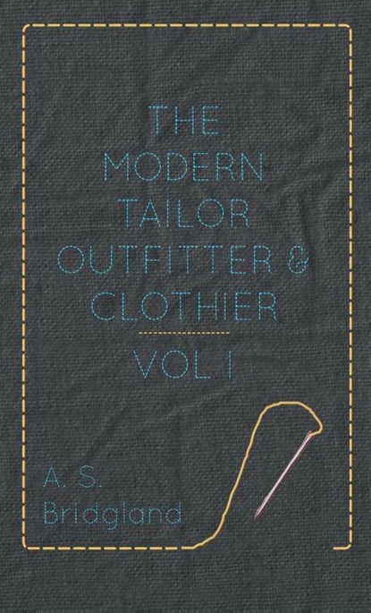 The Modern Tailor Outfitter And Clothier - Vol I, A S Bridgland - Gebonden - 9781445505633