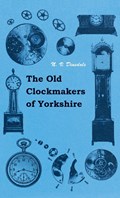 The Old Clockmakers of Yorkshire | N. V. Dinsdale | 