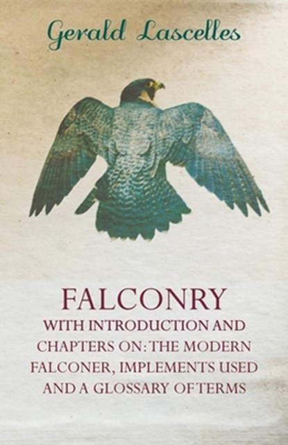 Falconry - With Introduction and Chapters on, Gerald Lascelles - Paperback - 9781445522128