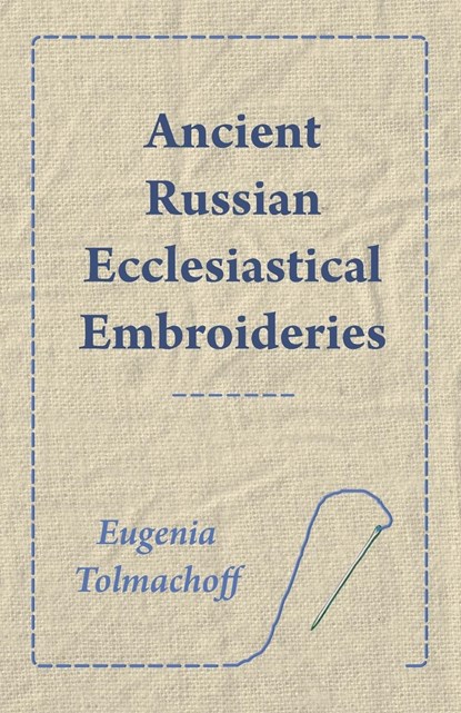Ancient Russian Ecclesiastical Embroideries, Eugenia Tolmachoff - Paperback - 9781445528137