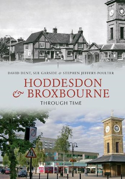 Hoddesdon & Broxbourne Through Time, David Dent ; Sue Garside ; Stephen Jeffery-Poulter - Paperback - 9781445600833