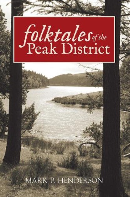 Folktales of the Peak District, Mark P. Henderson - Paperback - 9781445601076