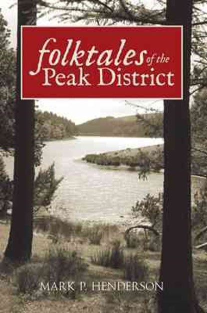 Folktales of the Peak District, Mark P. Henderson - Paperback - 9781445601076