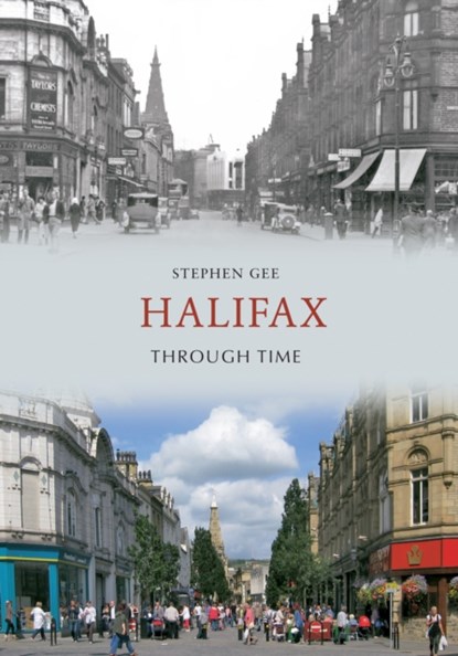 Halifax Through Time, Stephen Gee - Paperback - 9781445602417