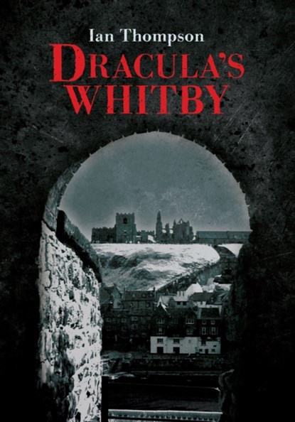 Dracula's Whitby, Ian Thompson - Paperback - 9781445602882