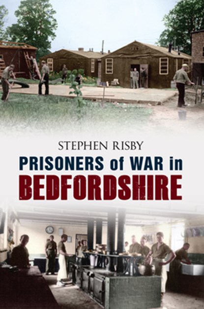 Prisoners of War in Bedfordshire, Stephen Risby - Paperback - 9781445603124