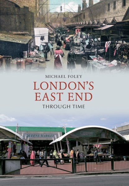 London's East End Through Time, Michael Foley - Paperback - 9781445605135