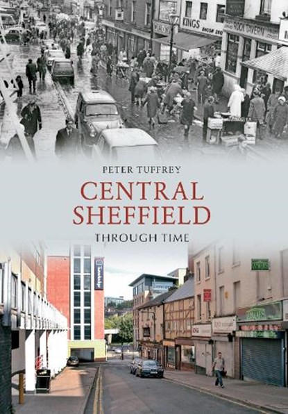 Central Sheffield Through Time, Peter Tuffrey - Paperback - 9781445606040