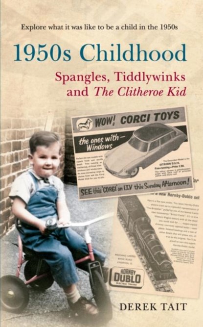 1950s Childhood: Spangles, Tiddlywinks and The Clitheroe Kid, Derek Tait - Paperback - 9781445609775