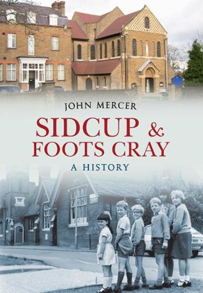 Sidcup & Foots Cray A History, John Mercer - Paperback - 9781445611952