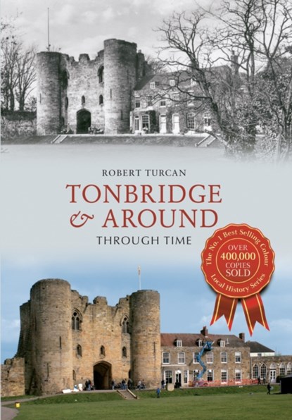 Tonbridge & Around Through Time, Robert Turcan - Paperback - 9781445615943