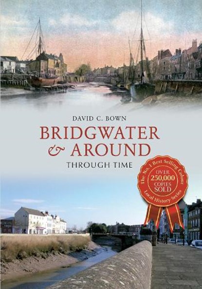 Bridgwater & Around Through Time, David C. Bown - Paperback - 9781445616131