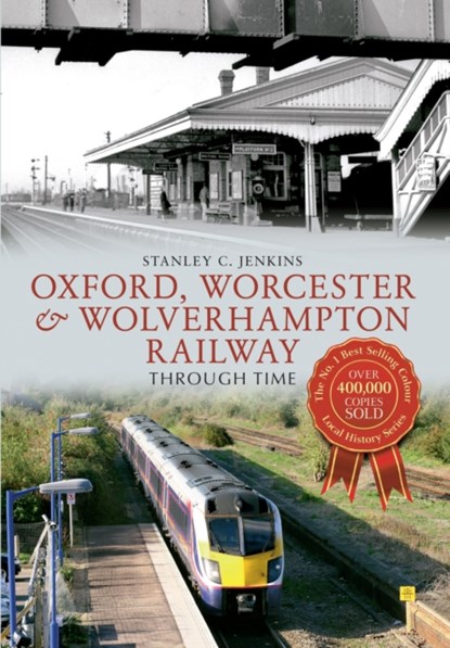 Oxford, Worcester & Wolverhampton Railway Through Time, Stanley C. Jenkins - Paperback - 9781445616544