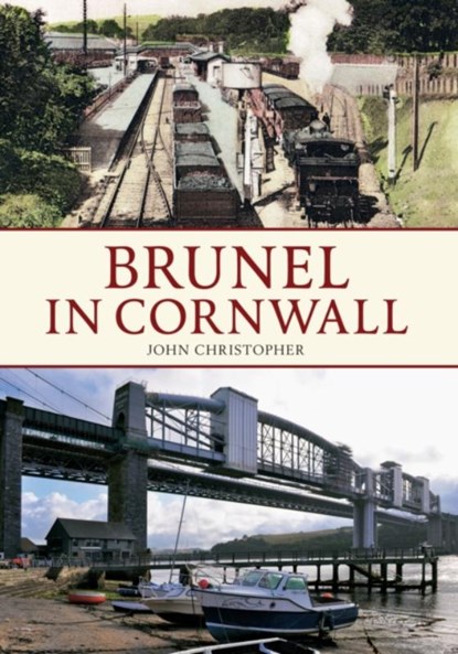 Brunel in Cornwall, John Christopher - Paperback - 9781445618593