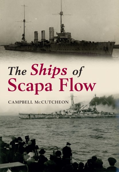 The Ships of Scapa Flow, Campbell McCutcheon - Paperback - 9781445633862