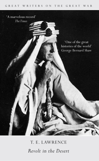 Great Writers on the Great War Revolt in the Desert, T. E. Lawrence - Paperback - 9781445635781
