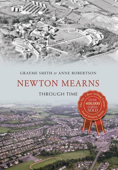 Newton Mearns Through Time, Graeme Smith ; Anne Robertson - Paperback - 9781445636276