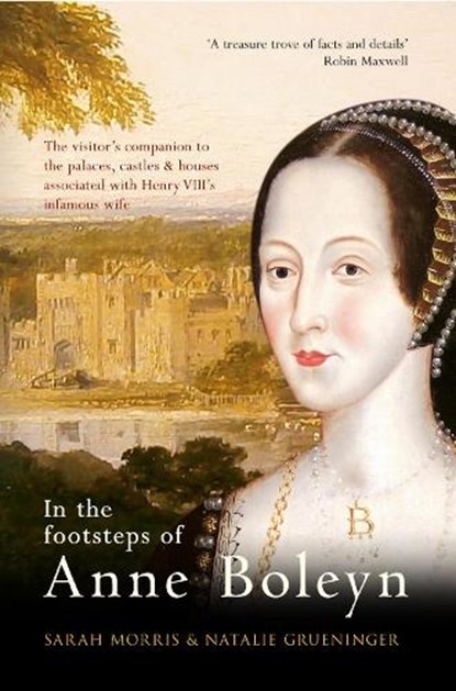 In the Footsteps of Anne Boleyn, Sarah Morris ; Natalie Grueninger - Paperback - 9781445639444