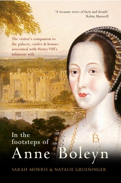 In the Footsteps of Anne Boleyn, Sarah Morris ; Natalie Grueninger - Paperback - 9781445639444