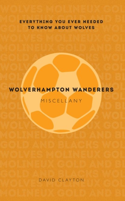 Wolverhampton Wanderers Miscellany, David Clayton - Paperback - 9781445642253