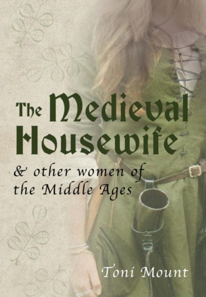 The Medieval Housewife, Toni Mount - Paperback - 9781445643700