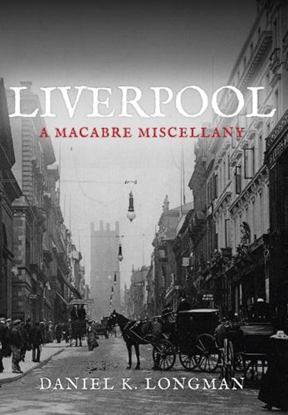 Liverpool, Daniel K. Longman - Paperback - 9781445646947