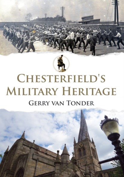 Chesterfield's Military Heritage, Gerry Tonder - Paperback - 9781445649764