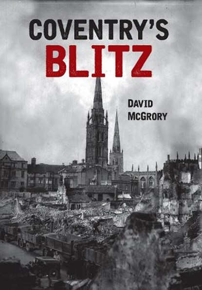 Coventry's Blitz, David McGrory - Paperback - 9781445649993