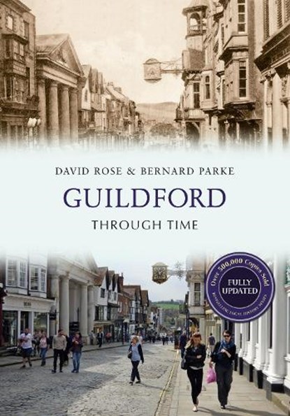 Guildford Through Time Revised Edition, David Rose ; Bernard Parke - Paperback - 9781445650159
