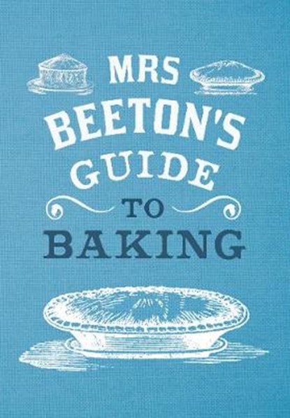 Mrs Beeton's Guide to Baking, Georgina Coleby ; Isabella Beeton ; Gary Coleby - Gebonden - 9781445651064