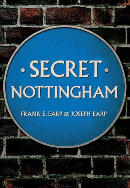 Secret Nottingham, Frank E. Earp ; Joseph Earp - Paperback - 9781445652436