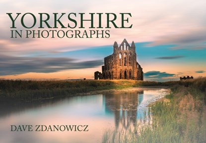 Yorkshire in Photographs, Dave Zdanowicz - Paperback - 9781445653952
