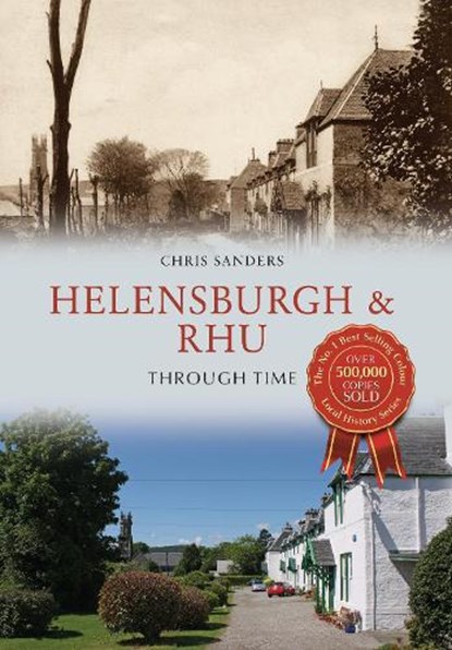 Helensburgh & Rhu Through Time, Christopher Sanders - Paperback - 9781445654249