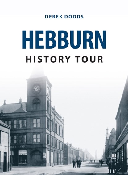 Hebburn History Tour, Derek Dodds - Paperback - 9781445654447